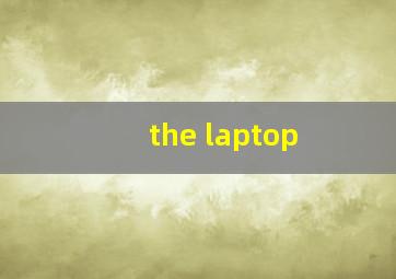 the laptop